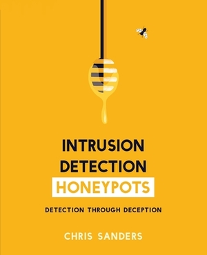 Intrusion Detection Honeypots by Chris Sanders