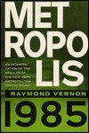 Metropolis 1985: An Interpretation of the Findings of the New York Metropolitan Region Study by Raymond Vernon