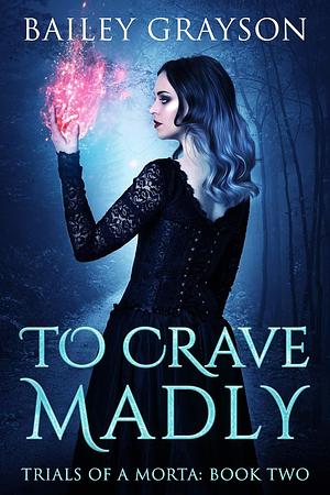 To Crave Madly by Bailey Grayson
