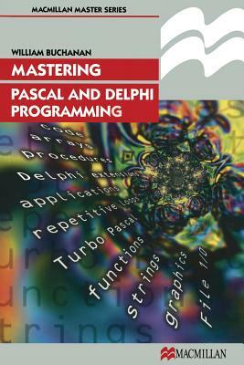 Mastering Pascal and Delphi Programming by William J. Buchanan