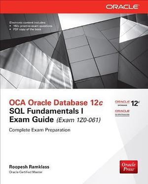 OCA Oracle Database 12c SQL Fundamentals I Exam Guide by Roopesh Ramklass