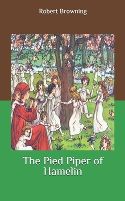 The Pied Piper of Hamelin by Robert Browning