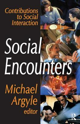 Social Encounters: Contributions to Social Interaction by Michael Argyle