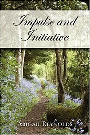 Impulse and Initiative by Abigail Reynolds