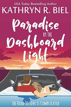 Paradise by the Dashboard Light by Kathryn R. Biel