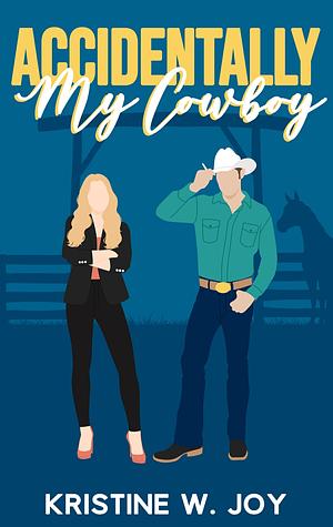Accidentally My Cowboy by Kristine W. Joy