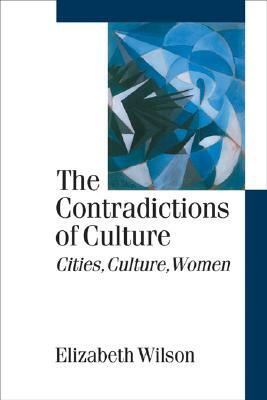 The Contradictions of Culture: Cities, Culture, Women by Elizabeth Wilson