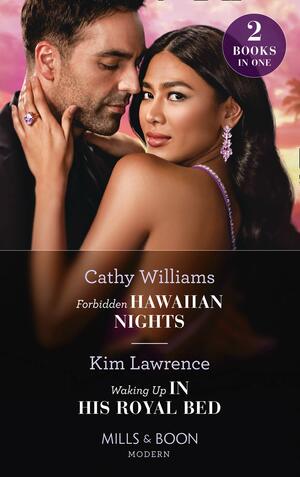Forbidden Hawaiian Nights / Waking Up In His Royal Bed by Cathy Williams, Kim Lawrence