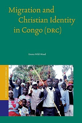 Migration and Christian Identity in Congo (Drc) by Emma Wild-Wood