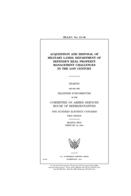 Acquisition and disposal of military lands: Department of Defense's real property management challenges in the 21st century by Committee on Armed Services (house), United States House of Representatives, United State Congress