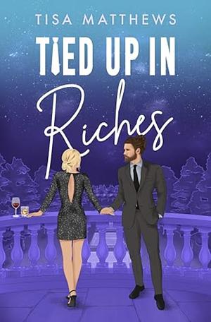 Tied Up In Riches by Tisa Matthews