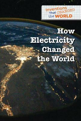 How Electricity Changed the World by Bethany Bryan