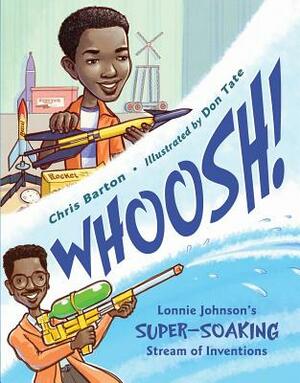 Whoosh!: Lonnie Johnson's Super-Soaking Stream of Inventions by Chris Barton