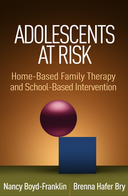 Adolescents at Risk: Home-Based Family Therapy and School-Based Intervention by Brenna Hafer Bry, Nancy Boyd-Franklin