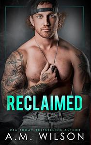 Reclaimed by A.M. Wilson