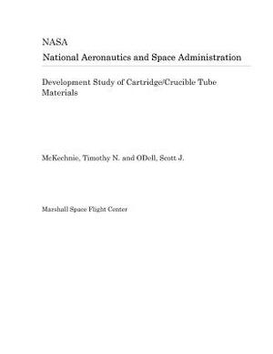 Development Study of Cartridge/Crucible Tube Materials by National Aeronautics and Space Adm Nasa