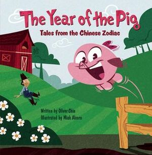 The Year of the Pig: Tales from the Chinese Zodiac by Miah Alcorn, Jeremiah Alcorn, Oliver Chin