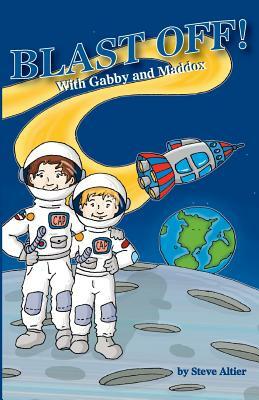 Blast Off! with Gabby and Maddox by Steve Altier