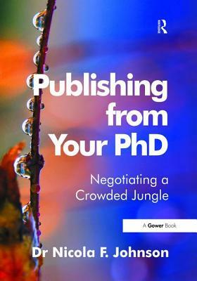 Publishing from Your PhD: Negotiating a Crowded Jungle by Nicola F. Johnson