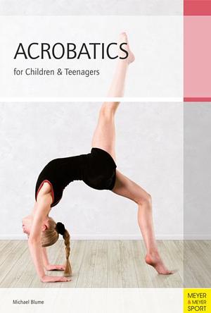 Acrobatics for Children & Teenagers by Michael Blume