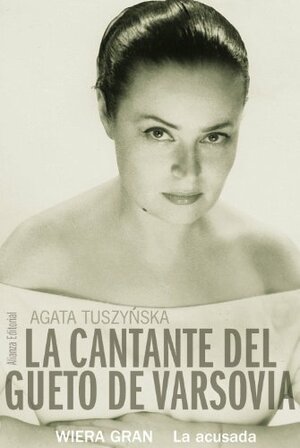 La cantante del gueto de Varsovia. Wiera Gran, la acusada by Agata Tuszyńska