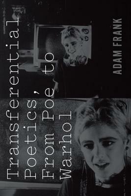 Transferential Poetics, from Poe to Warhol by Adam Frank