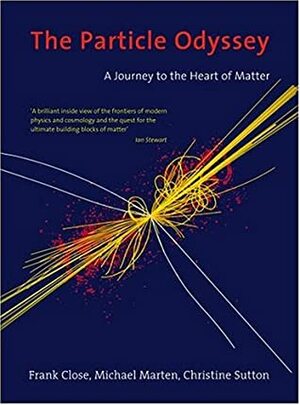 The Particle Odyssey: A Journey to the Heart of Matter by Michael Marten, Frank Close