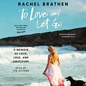 To Love and Let Go: A Memoir of Love, Loss, and Gratitude by Rachel Brathen