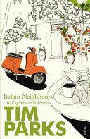 Italian Neighbours: An Englishman in Verona by Tim Parks