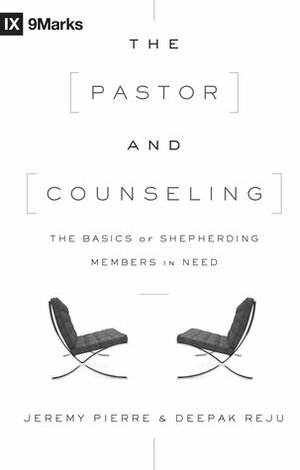 The Pastor and Counseling: The Basics of Shepherding Members in Need by Jeremy Pierre, Deepak Reju