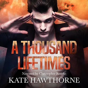 A Thousand Lifetimes by Kate Hawthorne