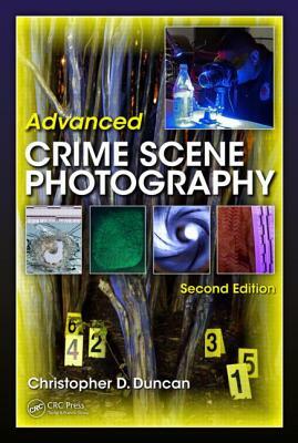 Advanced Crime Scene Photography by Christopher D. Duncan