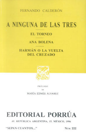 A Ninguna de las Tres. El Torneo. Ana Bolena. Hermán o La Vuelta del Cruzado. by Fernando Calderón