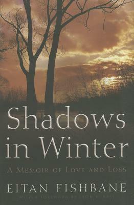 Shadows in Winter: A Memoir of Love and Loss by Eitan Fishbane