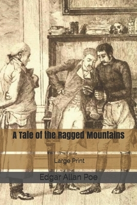 A Tale of the Ragged Mountains: Large Print by Edgar Allan Poe