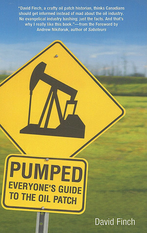 Pumped: Everyone's Guide to the Oil Patch by David Finch, Andrew Nikiforuk