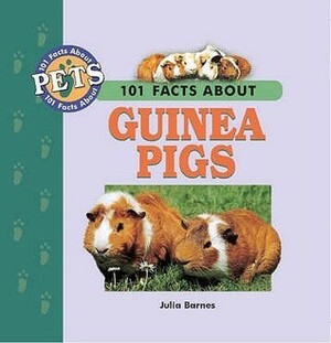 101 Facts about Guinea Pigs by Claire Horton-Bussey, Sarah Williams, Julia Barnes