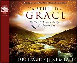 Captured by Grace: No One is Beyond the Reach of a Loving God by Wayne Shepherd, David Jeremiah