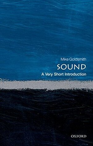 Sound: A Very Short Introduction by Mike Goldsmith