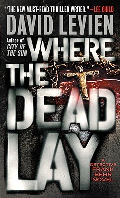 Where the Dead Lay: A Detective Frank Behr Novel by David Levien