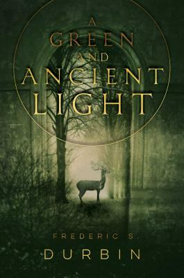 A Green and Ancient Light by Frederic S. Durbin