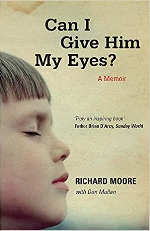 Can I Give Him My Eyes? by Don Mullan, Richard Moore