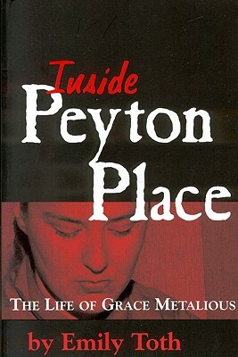 Inside Peyton Place: The Life of Grace Metalious by Emily Toth