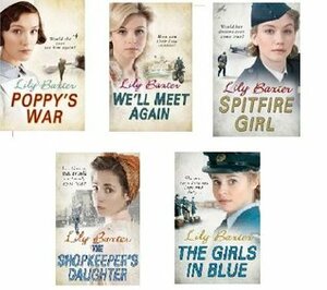 Lily Baxter 5 Book set collection Spitfire Girls, We'll meet again, Poppy's War, The Shopkeeper's Daughter & The Girls in Blue by Lily Baxter