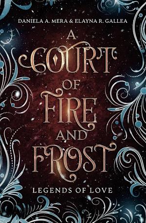 A Court of Fire and Frost by Daniela A. Mera, Elayna R. Gallea