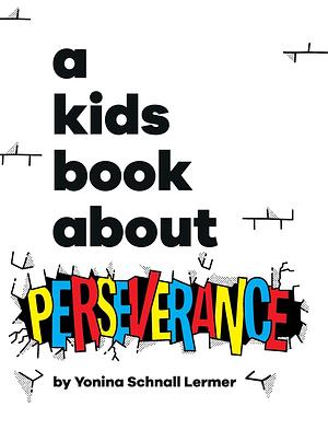 A Kids Book About Perseverance by Emma Wolf