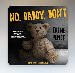 No, Daddy, Don't by Irene Pence, Irene Pence