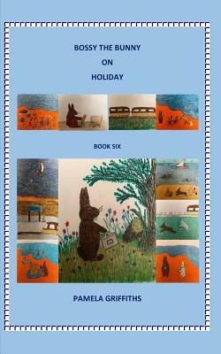 Bossy the Bunny on Holiday by Pamela Griffiths