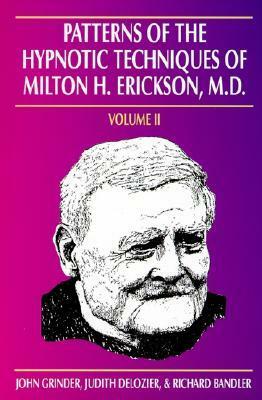 Patterns of the Hypnotic Techniques of Milton H. Erickson, M.D. by Richard Bandler, John Grinder, Judith DeLozier