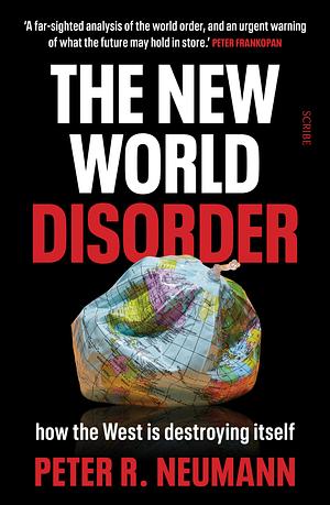 The New World Disorder: how the West is destroying itself by Peter R. Neumann
